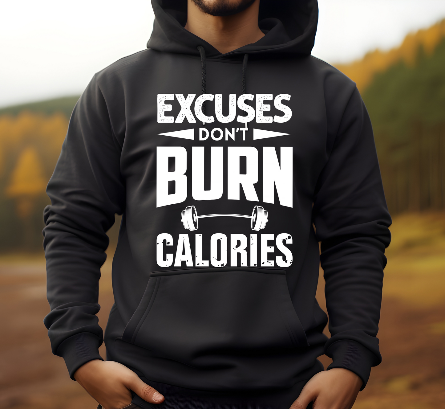 Excuses Don't Burn Calories Hooded Sweatshirt