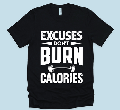 Excuses Don't Burn Calories Unisex T-Shirt