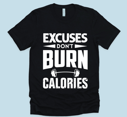 Excuses Don't Burn Calories Unisex T-Shirt